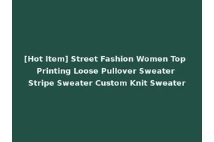 [Hot Item] Street Fashion Women Top Printing Loose Pullover Sweater Stripe Sweater Custom Knit Sweater