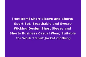 [Hot Item] Short Sleeve and Shorts Sport Set, Breathable and Sweat-Wicking Design Short Sleeve and Shorts Business Casual Wear, Suitable for Work T Shirt Jacket Clothing