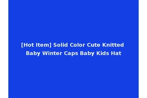 [Hot Item] Solid Color Cute Knitted Baby Winter Caps Baby Kids Hat