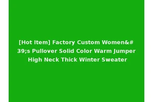 [Hot Item] Factory Custom Women's Pullover Solid Color Warm Jumper High Neck Thick Winter Sweater
