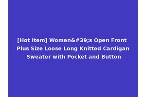 [Hot Item] Women's Open Front Plus Size Loose Long Knitted Cardigan Sweater with Pocket and Button