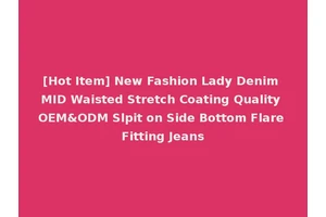 [Hot Item] New Fashion Lady Denim MID Waisted Stretch Coating Quality OEM&ODM Slpit on Side Bottom Flare Fitting Jeans