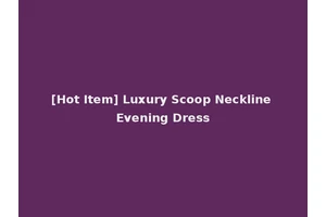 [Hot Item] Luxury Scoop Neckline Evening Dress
