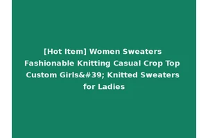 [Hot Item] Women Sweaters Fashionable Knitting Casual Crop Top Custom Girls' Knitted Sweaters for Ladies