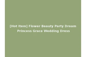 [Hot Item] Flower Beauty Party Dream Princess Grace Wedding Dress