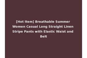 [Hot Item] Breathable Summer Women Casual Long Straight Linen Stripe Pants with Elastic Waist and Belt