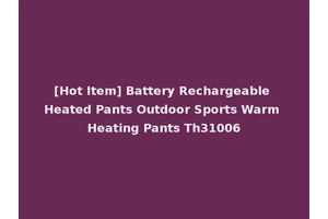 [Hot Item] Battery Rechargeable Heated Pants Outdoor Sports Warm Heating Pants Th31006
