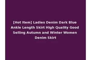 [Hot Item] Ladies Denim Dark Blue Ankle Length Skirt High Quality Good Selling Autumn and Winter Women Denim Skirt