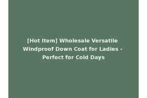 [Hot Item] Wholesale Versatile Windproof Down Coat for Ladies - Perfect for Cold Days