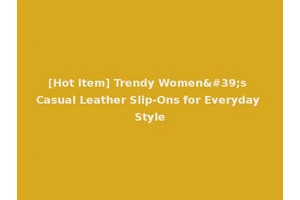 [Hot Item] Trendy Women's Casual Leather Slip-Ons for Everyday Style
