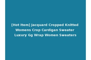 [Hot Item] Jacquard Cropped Knitted Womens Crop Cardigan Sweater Luxury Gg Wrap Women Sweaters