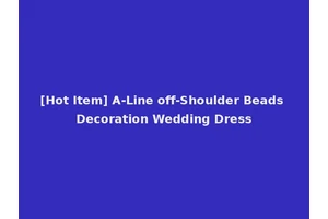 [Hot Item] A-Line off-Shoulder Beads Decoration Wedding Dress
