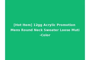 [Hot Item] 12gg Acrylic Promotion Mens Round Neck Sweater Loose Muti-Color