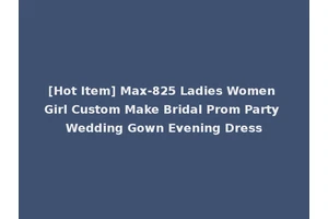 [Hot Item] Max-825 Ladies Women Girl Custom Make Bridal Prom Party Wedding Gown Evening Dress