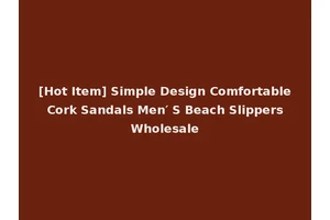 [Hot Item] Simple Design Comfortable Cork Sandals Men′ S Beach Slippers Wholesale