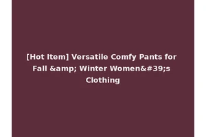 [Hot Item] Versatile Comfy Pants for Fall &amp; Winter Women's Clothing