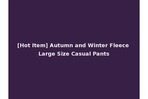 [Hot Item] Autumn and Winter Fleece Large Size Casual Pants