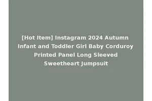 [Hot Item] Instagram 2024 Autumn Infant and Toddler Girl Baby Corduroy Printed Panel Long Sleeved Sweetheart Jumpsuit