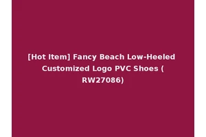 [Hot Item] Fancy Beach Low-Heeled Customized Logo PVC Shoes (RW27086)