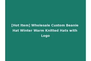 [Hot Item] Wholesale Custom Beanie Hat Winter Warm Knitted Hats with Logo