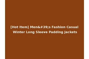 [Hot Item] Men's Fashion Casual Winter Long Sleeve Padding Jackets