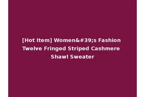 [Hot Item] Women's Fashion Twelve Fringed Striped Cashmere Shawl Sweater