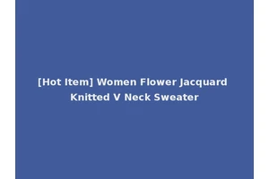 [Hot Item] Women Flower Jacquard Knitted V Neck Sweater