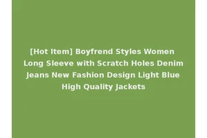 [Hot Item] Boyfrend Styles Women Long Sleeve with Scratch Holes Denim Jeans New Fashion Design Light Blue High Quality Jackets