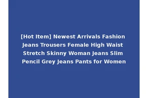 [Hot Item] Newest Arrivals Fashion Jeans Trousers Female High Waist Stretch Skinny Woman Jeans Slim Pencil Grey Jeans Pants for Women