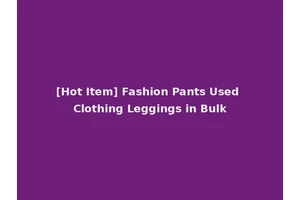 [Hot Item] Fashion Pants Used Clothing Leggings in Bulk