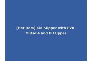 [Hot Item] Kid Slipper with EVA Outsole and PU Upper