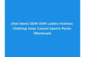 [Hot Item] ODM OEM Ladies Fashion Clothing Sexy Casual Sports Pants Wholesale