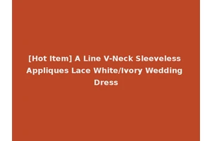 [Hot Item] A Line V-Neck Sleeveless Appliques Lace White/Ivory Wedding Dress