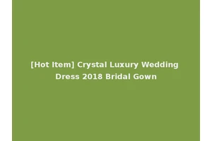 [Hot Item] Crystal Luxury Wedding Dress 2018 Bridal Gown