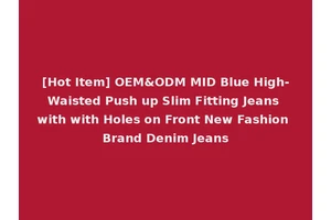 [Hot Item] OEM&ODM MID Blue High-Waisted Push up Slim Fitting Jeans with with Holes on Front New Fashion Brand Denim Jeans