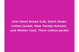 [Hot Item] Bread Suit, Short Down Cotton Jacket, New Trendy Autumn and Winter Coat, Thick Cotton Jacket