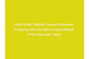 [Hot Item] Winter Loose Womens Irregular Round Neck Camouflage Print Sweater Tops