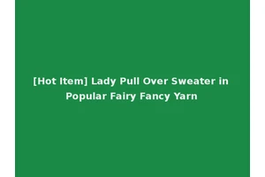 [Hot Item] Lady Pull Over Sweater in Popular Fairy Fancy Yarn