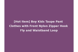 [Hot Item] Boy Kids Taupe Pant Clothes with Front Nylon Zipper Hook Fly and Waistband Loop