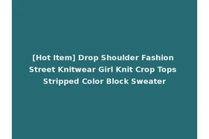 [Hot Item] Drop Shoulder Fashion Street Knitwear Girl Knit Crop Tops Stripped Color Block Sweater