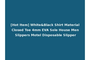 [Hot Item] White&Black Shirt Material Closed Toe 4mm EVA Sole House Men Slippers Motel Disposable Slipper
