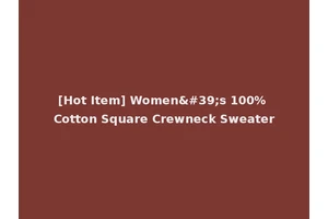 [Hot Item] Women's 100% Cotton Square Crewneck Sweater