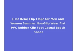 [Hot Item] Flip-Flops for Men and Women Summer Non-Slip Wear Flat PVC Rubber Clip Foot Casual Beach Shoes