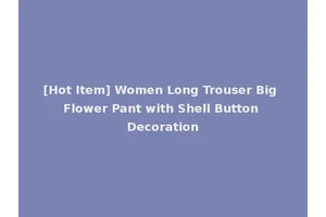 [Hot Item] Women Long Trouser Big Flower Pant with Shell Button Decoration