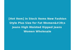 [Hot Item] in Stock Items New Fashion Style Plus Size for Fat Women's Jeans High Waisted Ripped Jeans Women Wholesale