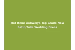 [Hot Item] Aoliweiya Top Grade New Satin/Tulle Wedding Dress