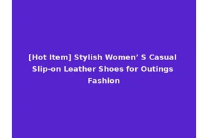 [Hot Item] Stylish Women’ S Casual Slip-on Leather Shoes for Outings Fashion