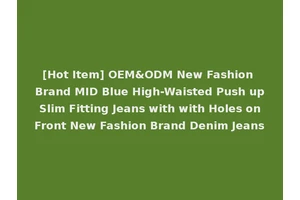 [Hot Item] OEM&ODM New Fashion Brand MID Blue High-Waisted Push up Slim Fitting Jeans with with Holes on Front New Fashion Brand Denim Jeans