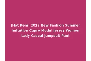 [Hot Item] 2022 New Fashion Summer Imitation Cupro Modal Jersey Women Lady Casual Jumpsuit Pant