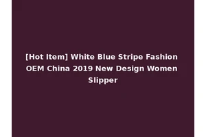 [Hot Item] White Blue Stripe Fashion OEM China 2019 New Design Women Slipper